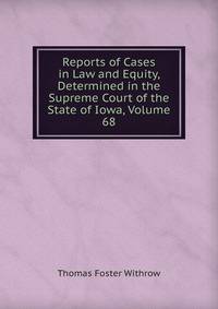 Reports of Cases in Law and Equity, Determined in the Supreme Court of the State of Iowa, Volume 68