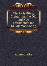 The Holy Bible, Containing the Old and New Testaments: Job to Solomon's Song