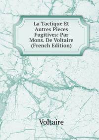 La Tactique Et Autres Pieces Fugitives: Par Mons. De Voltaire (French Edition)