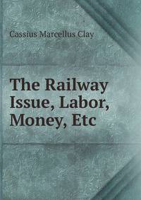 The Railway Issue, Labor, Money, Etc