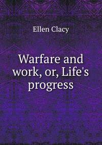 Warfare and work, or, Life's progress
