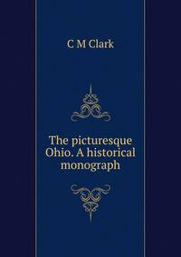 The picturesque Ohio. A historical monograph