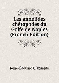 Les annelides chetopodes du Golfe de Naples (French Edition)