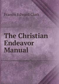 The Christian Endeavor Manual