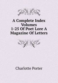 A Complete Index Volumes 1-25 Of Poet Lore A Magazine Of Letters