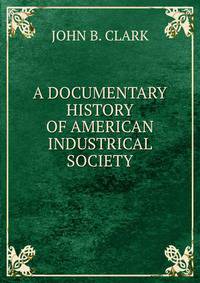 A DOCUMENTARY HISTORY OF AMERICAN INDUSTRICAL SOCIETY