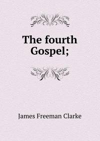 The fourth Gospel;