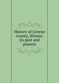 History of Greene county, Illinois: its past and present