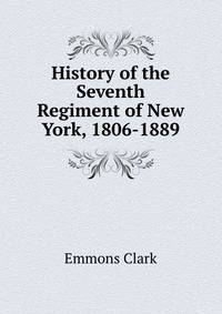 History of the Seventh Regiment of New York, 1806-1889
