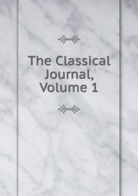 The Classical Journal, Volume 1
