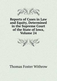 Reports of Cases in Law and Equity, Determined in the Supreme Court of the State of Iowa, Volume 24