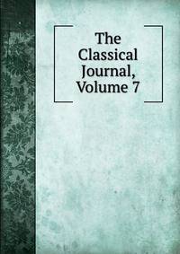 The Classical Journal, Volume 7