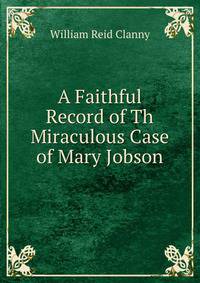 A Faithful Record of Th Miraculous Case of Mary Jobson