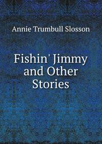 Fishin' Jimmy and Other Stories