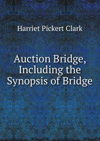 Auction Bridge, Including the Synopsis of Bridge