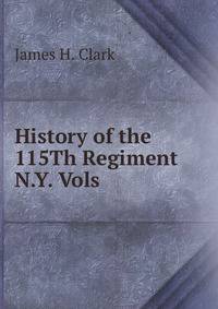 History of the 115Th Regiment N.Y. Vols