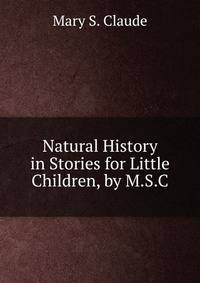 Natural History in Stories for Little Children, by M.S.C.