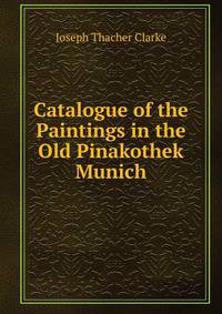 Catalogue of the Paintings in the Old Pinakothek Munich