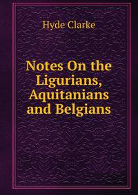 Notes On the Ligurians, Aquitanians and Belgians