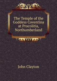 The Temple of the Goddess Coventina at Procolitia, Northumberland