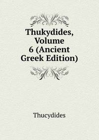 Thukydides, Volume 6 (Ancient Greek Edition)