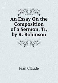 An Essay On the Composition of a Sermon, Tr. by R. Robinson