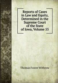 Reports of Cases in Law and Equity, Determined in the Supreme Court of the State of Iowa, Volume 55