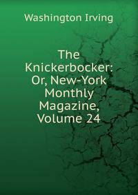 The Knickerbocker: Or, New-York Monthly Magazine, Volume 24