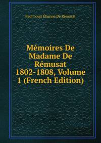 Memoires De Madame De Remusat 1802-1808, Volume 1 (French Edition)