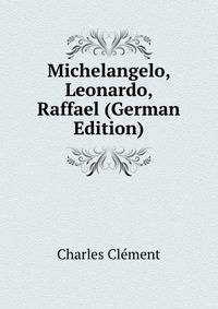 Michelangelo, Leonardo, Raffael (German Edition)