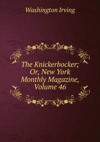 The Knickerbocker; Or, New York Monthly Magazine, Volume 46