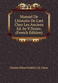 Manuel De L'histoire De L'art Chez Les Anciens Ed. by V.Texier. (French Edition)