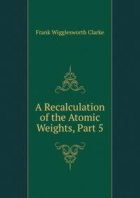 A Recalculation of the Atomic Weights, Part 5