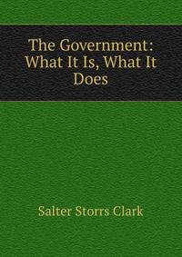 The Government: What It Is, What It Does