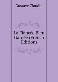La Fiancee Bien Gardee (French Edition)
