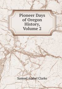 Pioneer Days of Oregon History, Volume 2