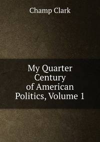 My Quarter Century of American Politics, Volume 1