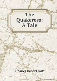 The Quakeress: A Tale