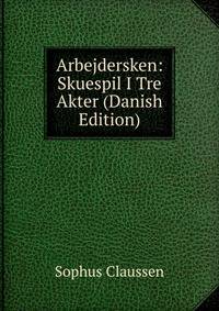 Arbejdersken: Skuespil I Tre Akter (Danish Edition)