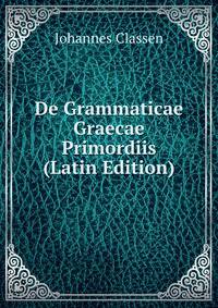 De Grammaticae Graecae Primordiis (Latin Edition)