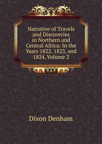 Narrative of Travels and Discoveries in Northern and Central Africa: In the Years 1822, 1823, and 1824, Volume 2
