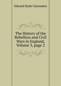 The History of the Rebellion and Civil Wars in England, Volume 3, page 2