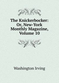The Knickerbocker: Or, New-York Monthly Magazine, Volume 10