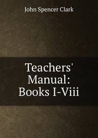 Teachers' Manual: Books I-Viii.