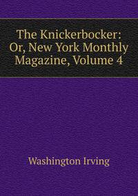 The Knickerbocker: Or, New York Monthly Magazine, Volume 4