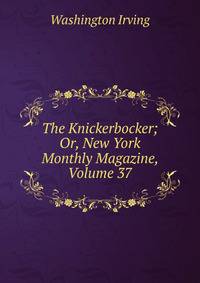 The Knickerbocker; Or, New York Monthly Magazine, Volume 37