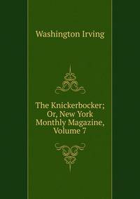 The Knickerbocker; Or, New York Monthly Magazine, Volume 7