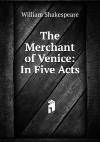 The Merchant of Venice: In Five Acts