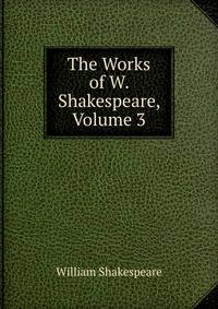 The Works of W. Shakespeare, Volume 3