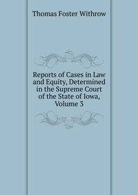 Reports of Cases in Law and Equity, Determined in the Supreme Court of the State of Iowa, Volume 3